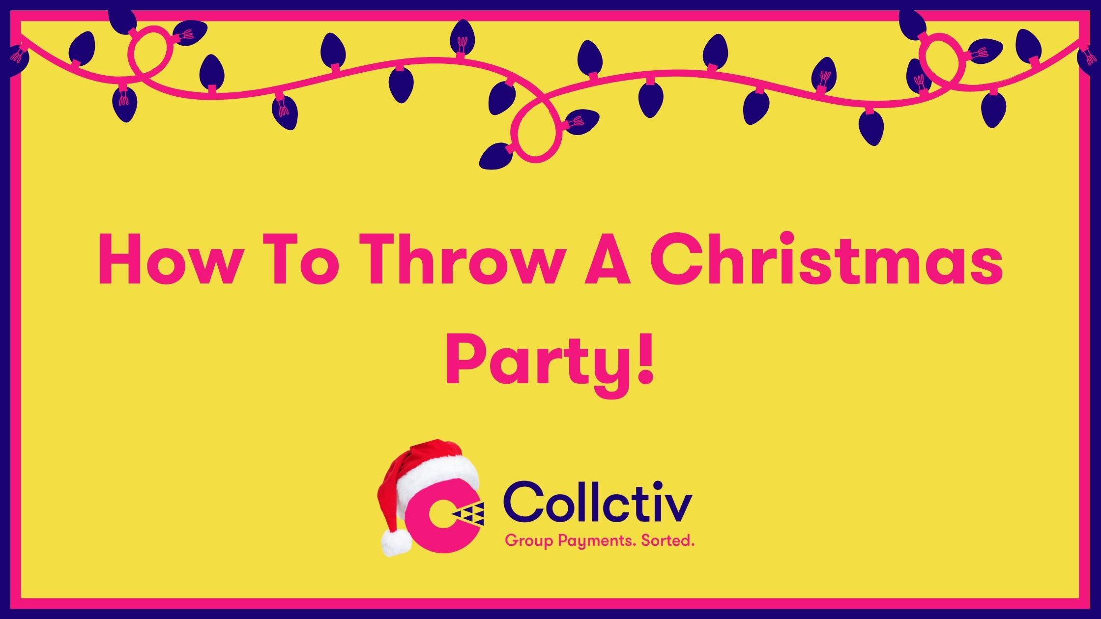 How To Throw A Christmas Party? Collctiv Blog